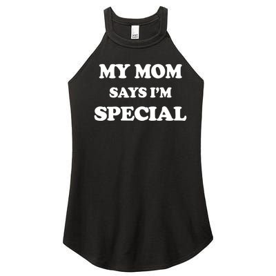 Funny My Mom Says I'm Special for Sons and Daughters Women’s Perfect Tri Rocker Tank