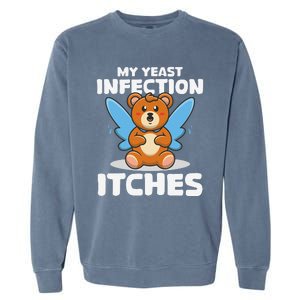 Funny Meme My Yeast Infection Itches Weird Humor Offensive Garment-Dyed Sweatshirt