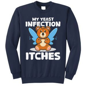 Funny Meme My Yeast Infection Itches Weird Humor Offensive Sweatshirt