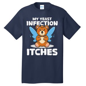 Funny Meme My Yeast Infection Itches Weird Humor Offensive Tall T-Shirt