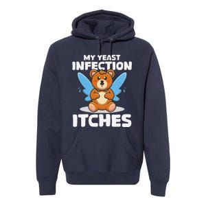 Funny Meme My Yeast Infection Itches Weird Humor Offensive Premium Hoodie