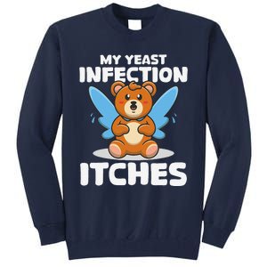 Funny Meme My Yeast Infection Itches Weird Humor Offensive Tall Sweatshirt