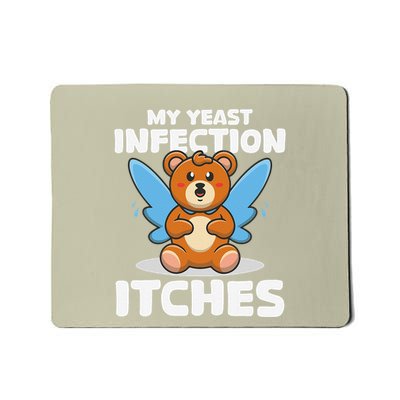 Funny Meme My Yeast Infection Itches Weird Humor Offensive Mousepad