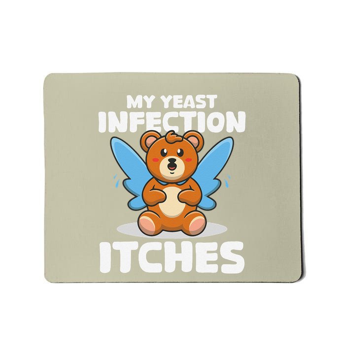 Funny Meme My Yeast Infection Itches Weird Humor Offensive Mousepad
