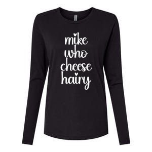 Funny Meme Mike Who Cheese Hairy Sarcastic Humour Joke Womens Cotton Relaxed Long Sleeve T-Shirt