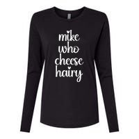 Funny Meme Mike Who Cheese Hairy Sarcastic Humour Joke Womens Cotton Relaxed Long Sleeve T-Shirt