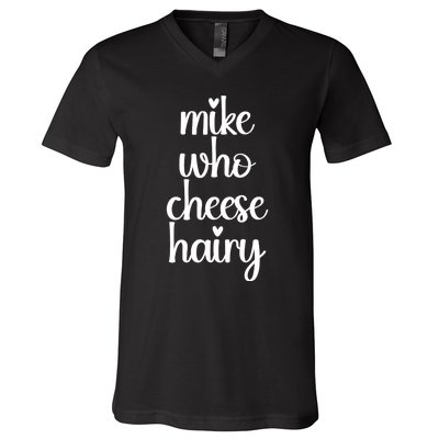 Funny Meme Mike Who Cheese Hairy Sarcastic Humour Joke V-Neck T-Shirt