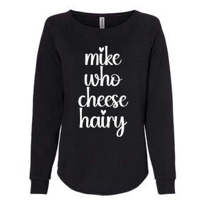 Funny Meme Mike Who Cheese Hairy Sarcastic Humour Joke Womens California Wash Sweatshirt