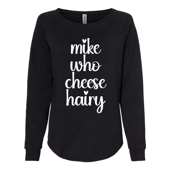 Funny Meme Mike Who Cheese Hairy Sarcastic Humour Joke Womens California Wash Sweatshirt