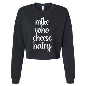 Funny Meme Mike Who Cheese Hairy Sarcastic Humour Joke Cropped Pullover Crew