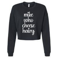 Funny Meme Mike Who Cheese Hairy Sarcastic Humour Joke Cropped Pullover Crew