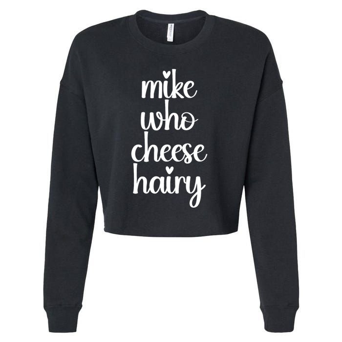 Funny Meme Mike Who Cheese Hairy Sarcastic Humour Joke Cropped Pullover Crew