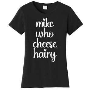 Funny Meme Mike Who Cheese Hairy Sarcastic Humour Joke Women's T-Shirt