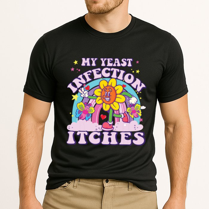 Funny Meme My Yeast Infection Itches Weird Humor Offensive Performance Shirt