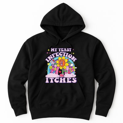 Funny Meme My Yeast Infection Itches Weird Humor Offensive Hoodie