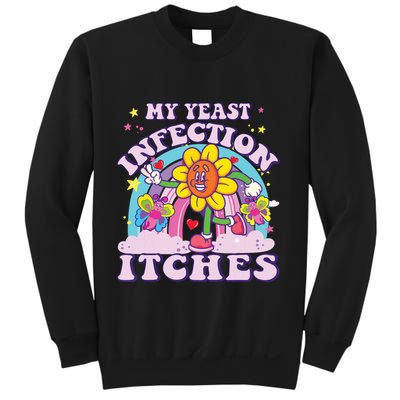 Funny Meme My Yeast Infection Itches Weird Humor Offensive Sweatshirt