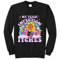 Funny Meme My Yeast Infection Itches Weird Humor Offensive Sweatshirt
