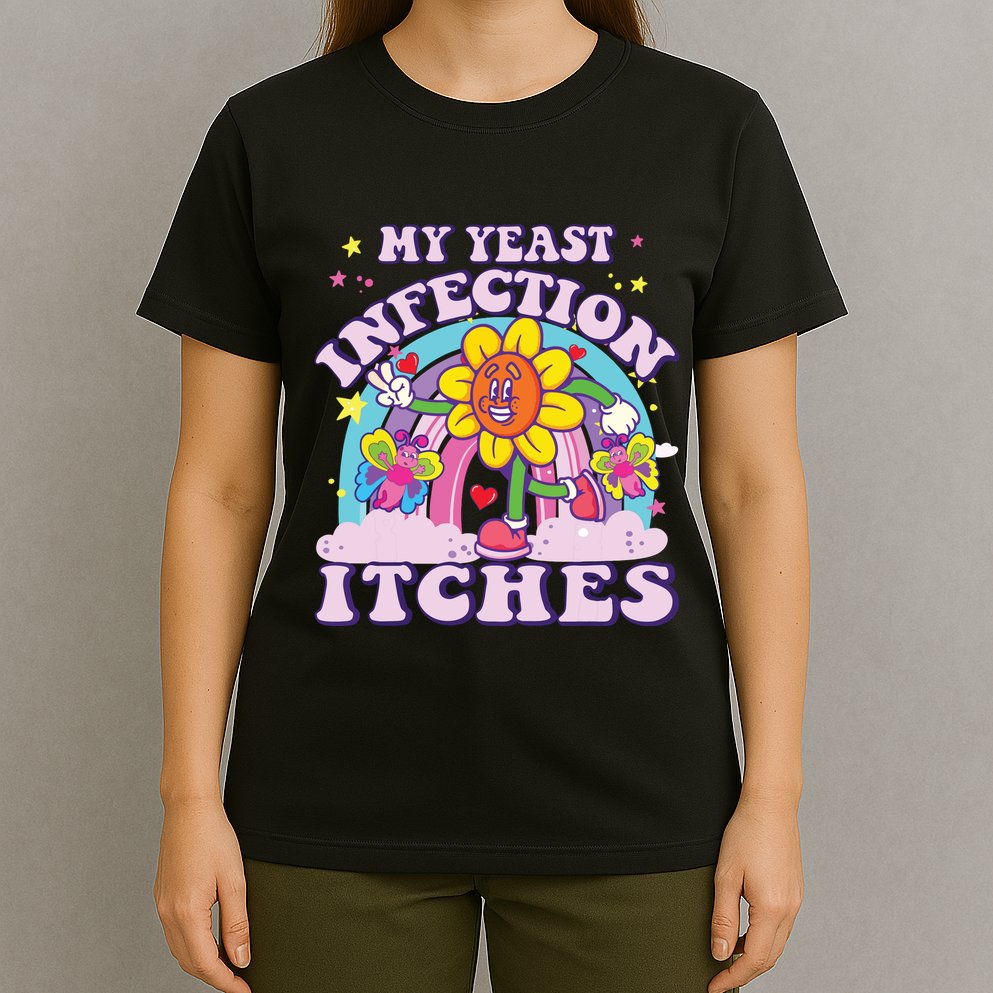 Funny Meme My Yeast Infection Itches Weird Humor Offensive T-Shirt