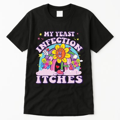 Funny Meme My Yeast Infection Itches Weird Humor Offensive Tall T-Shirt