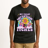 Funny Meme My Yeast Infection Itches Weird Humor Offensive Tall T-Shirt