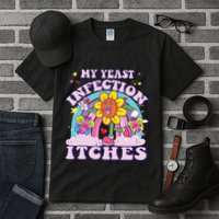Funny Meme My Yeast Infection Itches Weird Humor Offensive Tall T-Shirt