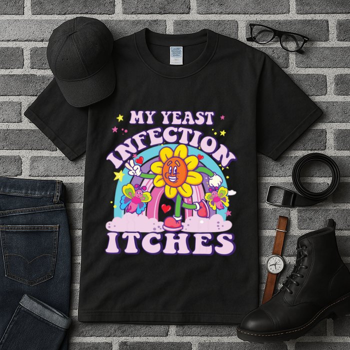 Funny Meme My Yeast Infection Itches Weird Humor Offensive Tall T-Shirt