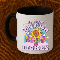 Funny Meme My Yeast Infection Itches Weird Humor Offensive Mug