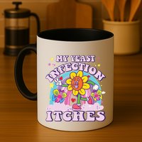 Funny Meme My Yeast Infection Itches Weird Humor Offensive Mug