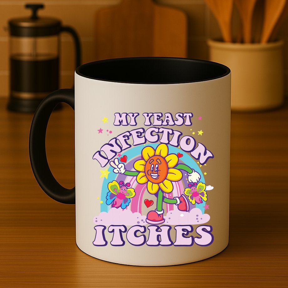 Funny Meme My Yeast Infection Itches Weird Humor Offensive Mug
