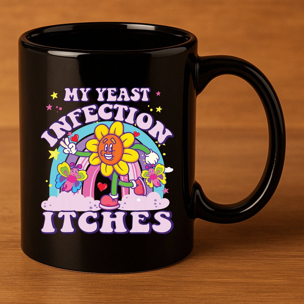 Funny Meme My Yeast Infection Itches Weird Humor Offensive 11oz C Handle Ceramic Mug