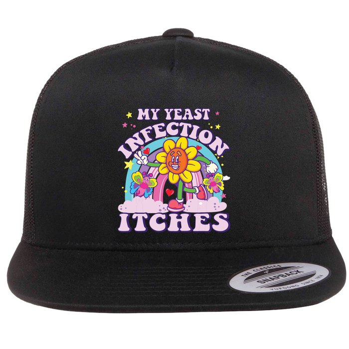 Funny Meme My Yeast Infection Itches Weird Humor Offensive Flat Bill Trucker Hat