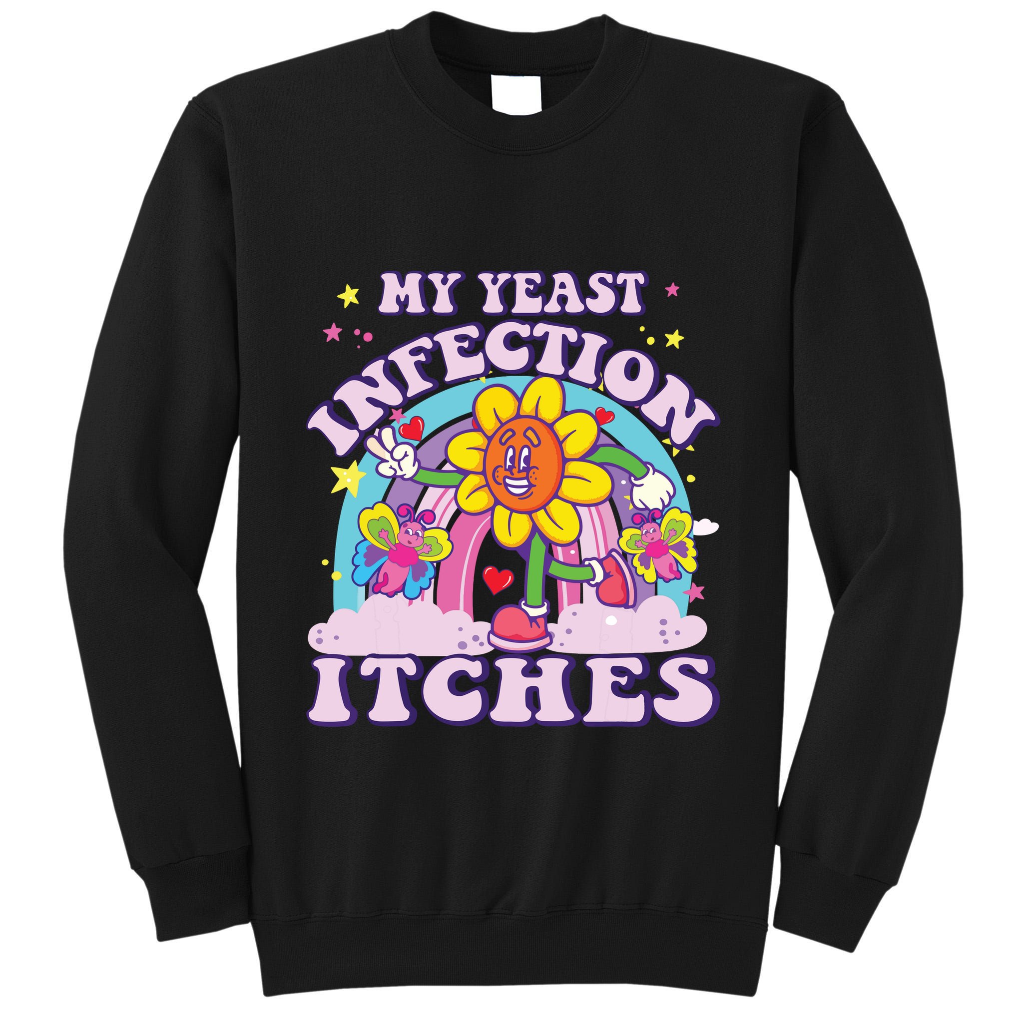 Funny Meme My Yeast Infection Itches Weird Humor Offensive Tall Sweatshirt