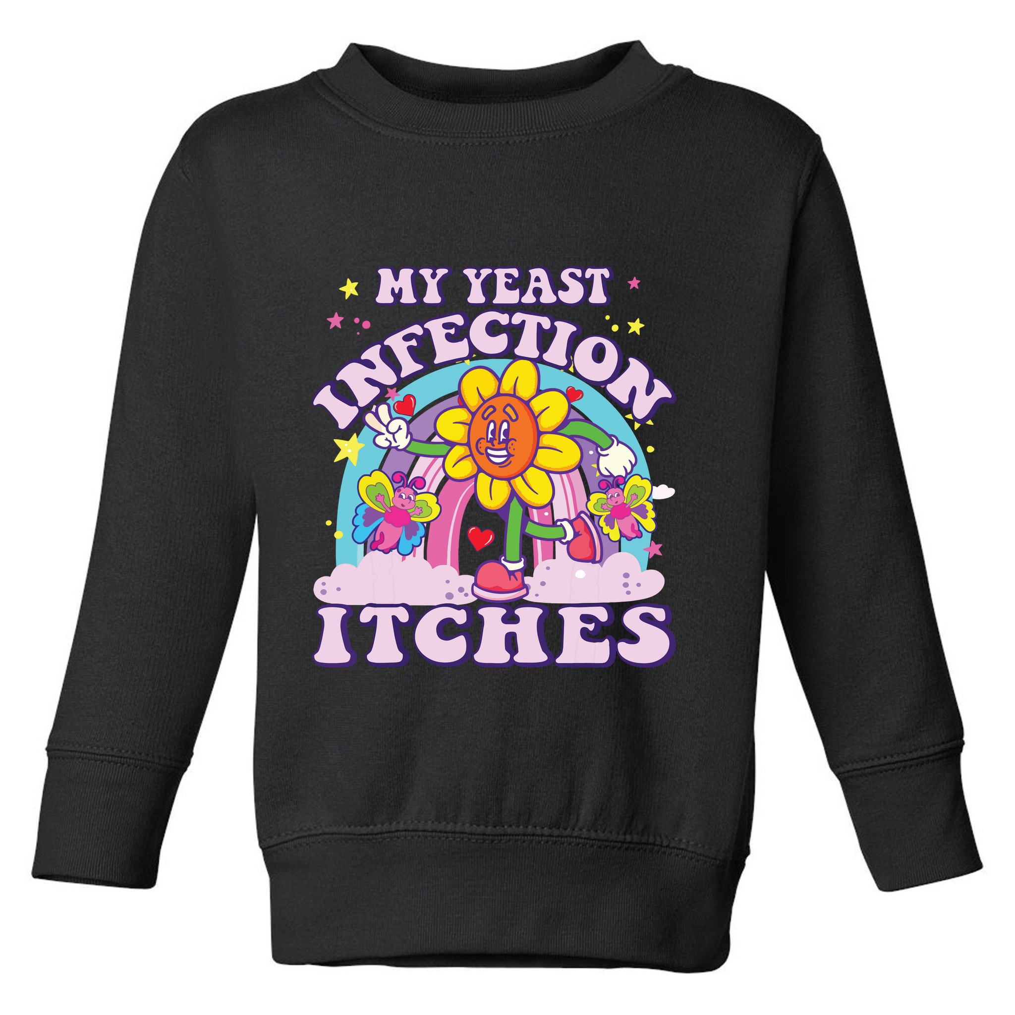 Funny Meme My Yeast Infection Itches Weird Humor Offensive Toddler Sweatshirt