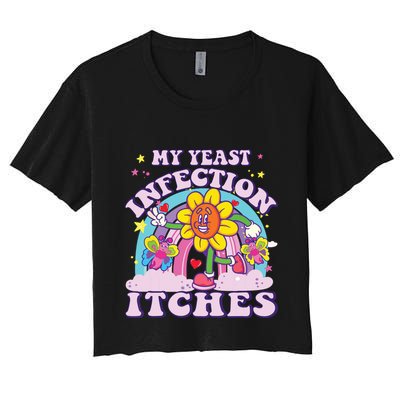 Funny Meme My Yeast Infection Itches Weird Humor Offensive Crop Top