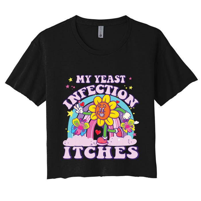 Funny Meme My Yeast Infection Itches Weird Humor Offensive Crop Top