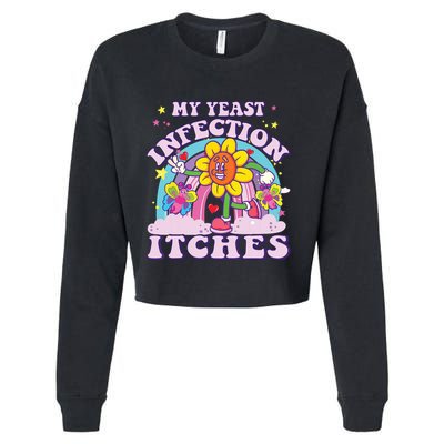 Funny Meme My Yeast Infection Itches Weird Humor Offensive Cropped Pullover Crew