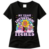 Funny Meme My Yeast Infection Itches Weird Humor Offensive Womens T-Shirt
