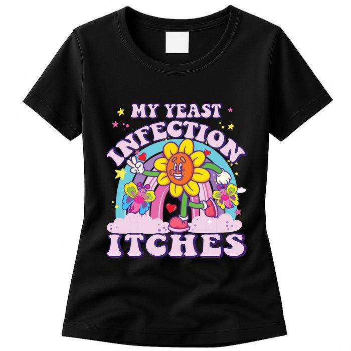 Funny Meme My Yeast Infection Itches Weird Humor Offensive Womens T-Shirt