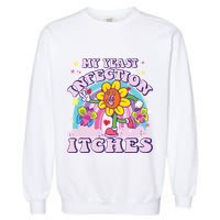 Funny Meme My Yeast Infection Itches Weird Humor Offensive Garment-Dyed Sweatshirt