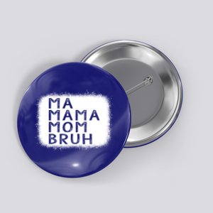 Funny Mother Ma Mama Mom Bruh Gift Button