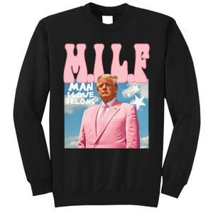 Funny Milf Man I Love Felons Trump President Supporters 2024 Sweatshirt