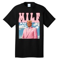 Funny Milf Man I Love Felons Trump President Supporters 2024 Tall T-Shirt