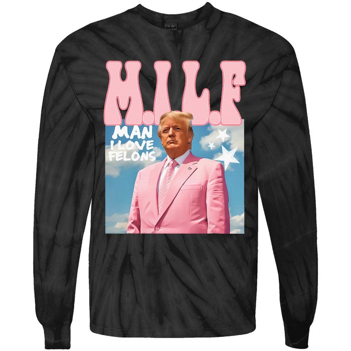 Funny Milf Man I Love Felons Trump President Supporters 2024 Tie-Dye Long Sleeve Shirt