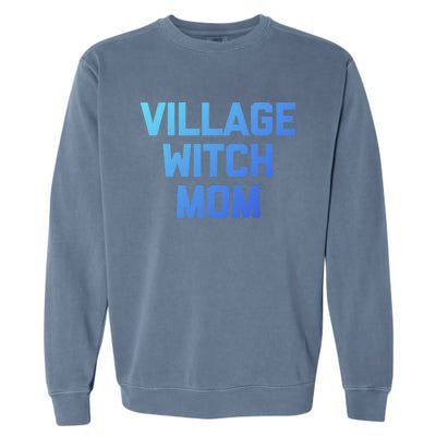 Funny Mom Meaningful Gift: Village Witch Mom Gift Funny Saying Mom Gift Garment-Dyed Sweatshirt