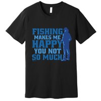 Fishing Makes Me Happy Funny Premium T-Shirt