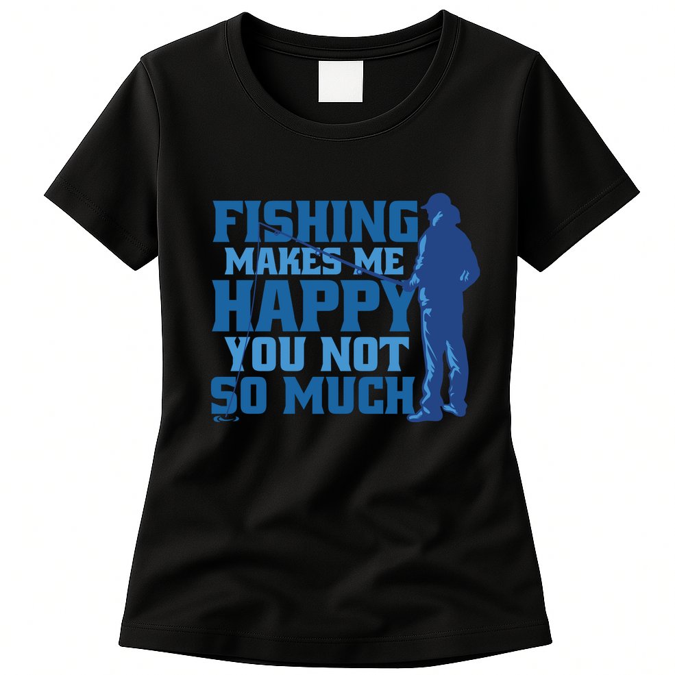 Fishing Makes Me Happy Funny Womens T-Shirt