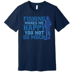 Fishing Makes Me Happy Funny Premium T-Shirt