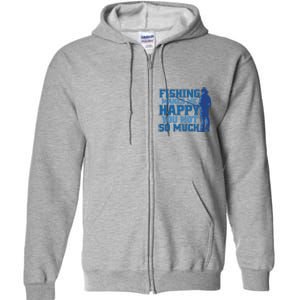 Fishing Makes Me Happy Funny Full Zip Hoodie