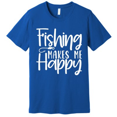 Fishing Makes Me Happy Fishing Hook Perfect Fishing Gift Premium T-Shirt