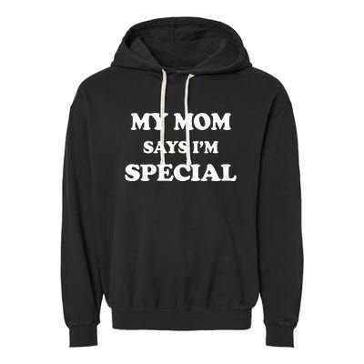 Funny My Mom Says Im Special For Sons And Daughters Garment-Dyed Fleece Hoodie